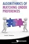 Algorithmics of Matching Under Preferences (Series on Theoretical Computer Science)