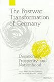 The Postwar Transformation of Germany: Democracy, Prosperity and Nationhood