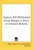 Captain Bill McDonald Texas Ranger a Story of Frontier Reform
