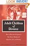 Adult Children of Divorce: How to Overcome the Legacy of Your Parents' Break-up and Enjoy Love, Trust, and Intimacy