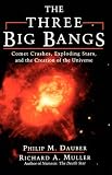 The Three Big Bangs: Comet Crashes, Exploding Stars, and the Creation of the Universe (Helix Books)