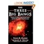 The Three Big Bangs: Comet Crashes, Exploding Stars, And The Creation Of The Universe (Helix Books)