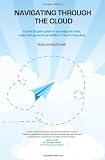 Navigating through the Cloud: A plain English guide to surviving the risks, costs and governance pitfalls of Cloud computing