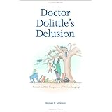 Doctor Dolittle's Delusion: Animals and the Uniqueness of Human Language