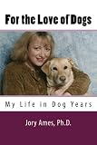 For the Love of Dogs: My Life in Dog Years