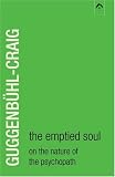 The Emptied Soul: On the Nature of the Psychopath (Classics in Archetypal Psychology)