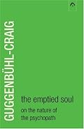 The Emptied Soul: On the Nature of the Psychopath (Classics in Archetypal Psychology)