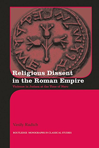 Religious Dissent in the Roman Empire: Violence in Judaea at the Time of Nero (Routledge Monographs in Classical Studies)