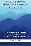 Broken Borders: Subsistence Knows No Boundaries: Subsistence Labor and the Human Right to Work