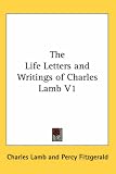 The Life Letters and Writings of Charles Lamb V1