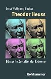 Produkt-Bild: Theodor Heuss; B&uuml;rger im Zeitalter der Extreme; Mensch - Zeit - Geschichte