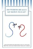 Do Worms Really Sit Down to Eat?