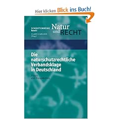 Die naturschutzrechtliche Verbandsklage in Deutschland: Praxis und Perspektiven (Schriftenreihe Natur und Recht)