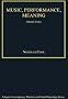 Music, Performance, Meaning: Selected Essays (Ashgate Contemporary Thinkers on Critical Musicology Series)