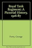 The Royal Tank Regiment : a pictorial history 1916-1987