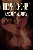 The Spirit of Christ (Andrew Murray Christian Classics)