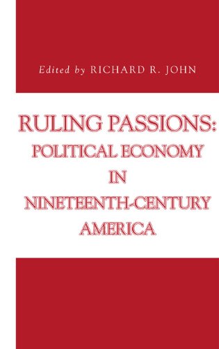 Ruling Passions: Political Economy in Nineteenth-century America (Issues in Policy History)