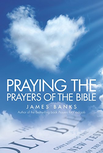 Praying the Prayers of the Bible by James Banks (1-Apr-2013) Paperback