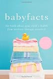 Baby Facts: The Truth about Your Child's Health from Newborn through Preschool