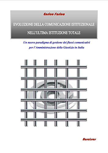 Evoluzione della Comunicazione Istituzionale nell'Ultima Istituzione Totale (Italian Edition)