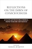 Reflections on the Dawn of Consciousness: Julian Jaynes's Bicameral Mind Theory Revisited