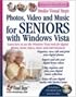 Photos, Video and Music for Seniors with Windows Vista: Learn How to Use the Windows Vista Tools for Digital Photos, Home Videos, Music and Entertainment (Computer Books for Seniors series)