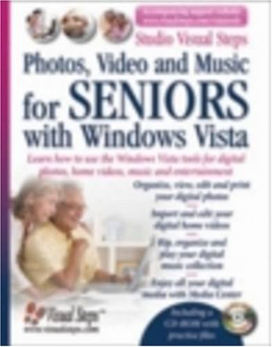 Photos, Video and Music for Seniors with Windows Vista: Learn How to Use the Windows Vista Tools for Digital Photos, Home Videos, Music and Entertainm