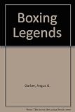 Boxing legends : greatest boxers _, toughest fights _, classic rivalries