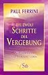 Die zw�lf Schritte der Vergebung: Aus der Tiefe des Herzens leben