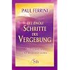Die zw�lf Schritte der Vergebung: Aus der Tiefe des Herzens leben