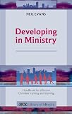 Developing in ministry : a handbook for effective Christian learning and training