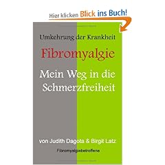 Die Umkehrung der Krankheit "Fibromyalgie: Mein Weg in die Schmerzfreiheit