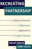 cover of Recreating Partnership: A Solution-Oriented, Collaborative Approach to Couples Therapy