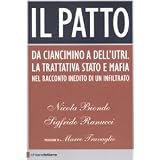Il patto. Da Ciancimino a Dell'Utri. La trattativa Stato e mafia nel racconto inedito di un infiltratodi Nicola Biondo