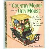 The country mouse and the city mouse, the dog and his bone, the fox and the crow: Three Aesop fables (A little golden book)