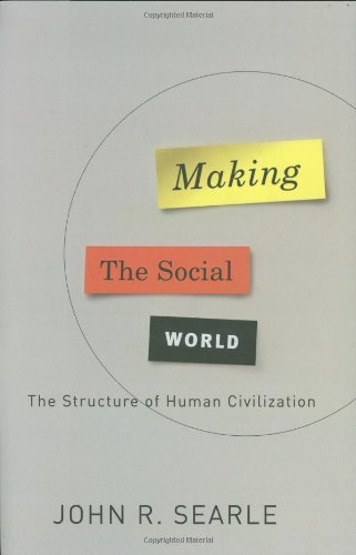 Making the Social World The Structure of Human Civilization by Searle, John [Oxford University Press,2010] (Hardcover)