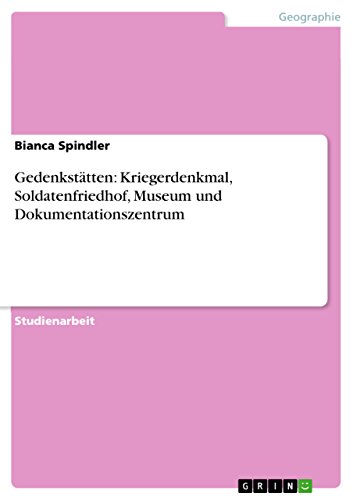 Gedenkstätten: Kriegerdenkmal, Soldatenfriedhof, Museum und Dokumentationszentrum (German Edition)