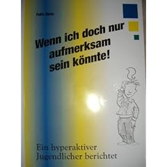 Wenn ich doch nur aufmerksam sein k�nnte: Ein hyperaktiver Jugendlicher berichtet