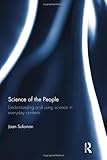 Science of the people : understanding and using science in everyday contexts