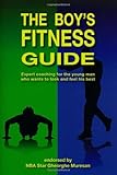 The Boy's Fitness Guide: Expert Coaching for the Young Man Who Wants to Look and Feel His Best (English)