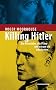 Killing Hitler. Die Attent�ter, die Pl�ne und warum sie scheiterten