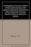Investigations into the method of the social sciences with special reference to economics