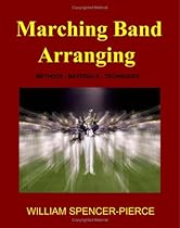 Marching Band Arranging: Methods, Materials, Techniques