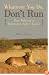 Whatever You Do, Don't Run: True Tales of a Botswana Safari Guide