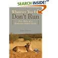 Whatever You Do, Don't Run: True Tales of a Botswana Safari Guide by Peter Allison