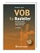 VOB f&uuml;r Bauleiter: Erl&auml;uterungen - Praxisbeispiele - Musterbriefe
