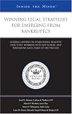 Winning Legal Strategies for Emerging from Bankruptcy: Leading Lawyers on Establishing Realistic Objectives, Working with Key Players, and Navigating Each Stage of the Process (Inside the Minds)