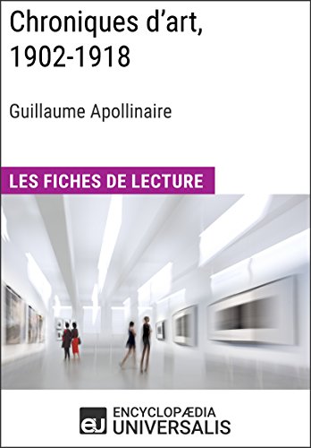 Chroniques d'art, 1902-1918 de Guillaume Apollinaire: Les Fiches de lecture d'Universalis (French Edition)