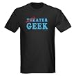 Theater Geek Funny Dark T-Shirt by CafePress