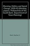 Planning, politics and social change, 1939-1945